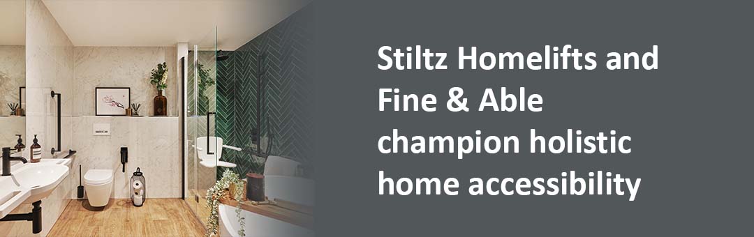 Stiltz Homelifts and Fine & Able bathrooms champion holistic home accessibility